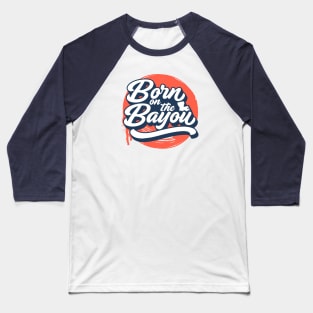 Born on the Bayou // Blue and Orange Word Art Baseball T-Shirt